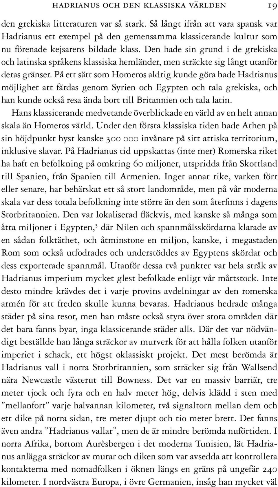 Den hade sin grund i de grekiska och latinska språkens klassiska hemländer, men sträckte sig långt utanför deras gränser.