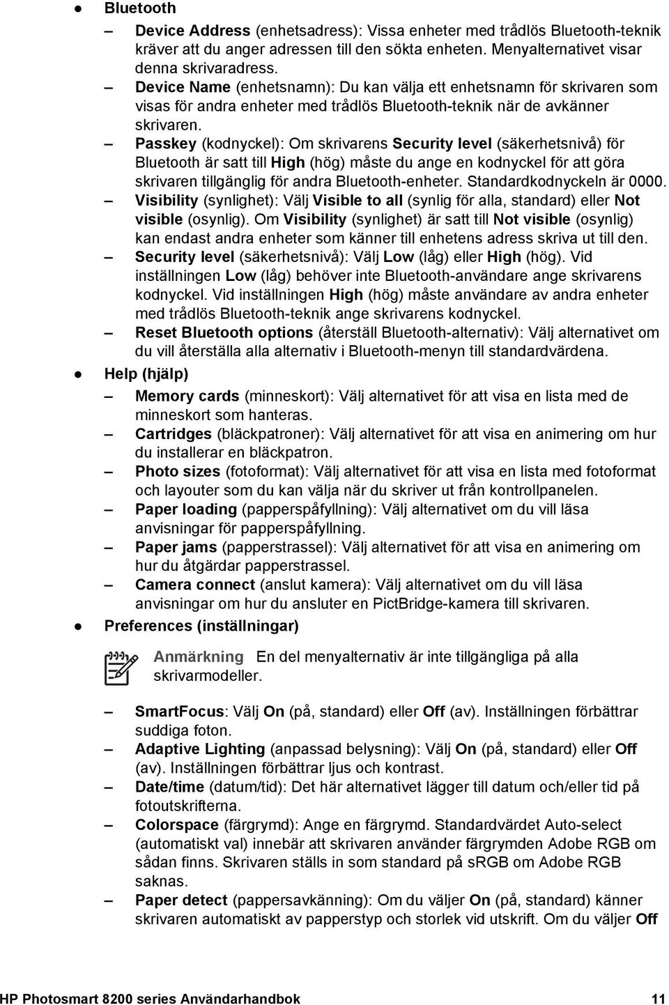 Passkey (kodnyckel): Om skrivarens Security level (säkerhetsnivå) för Bluetooth är satt till High (hög) måste du ange en kodnyckel för att göra skrivaren tillgänglig för andra Bluetooth-enheter.