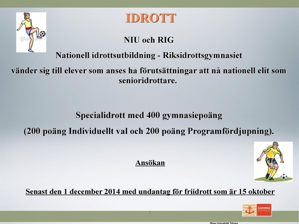 Specialidrott med 400 gymnasiepoäng (200 poäng Individuellt val och 200 poäng