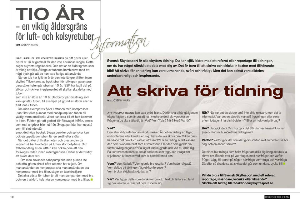 När en tub har fyllt tio år är den inte längre tillåten inom skyttet. Tillverkarna av trycktuber för luftvapen garanterar bara säkerheten på tuberna i 10 år.