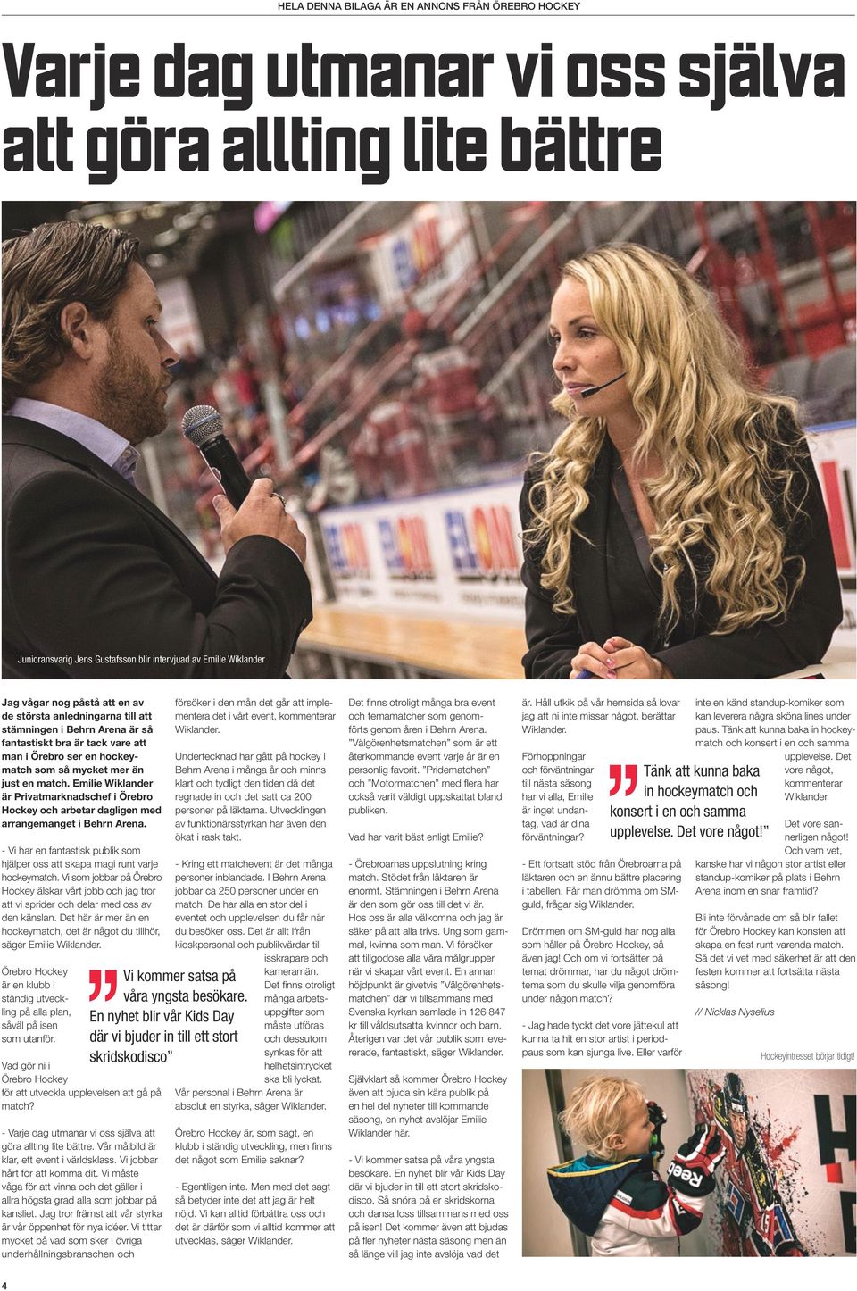 Emilie Wiklander är Privatmarknadschef i Örebro Hockey och arbetar dagligen med arrangemanget i Behrn Arena. - Vi har en fantastisk publik som hjälper oss att skapa magi runt varje hockeymatch.