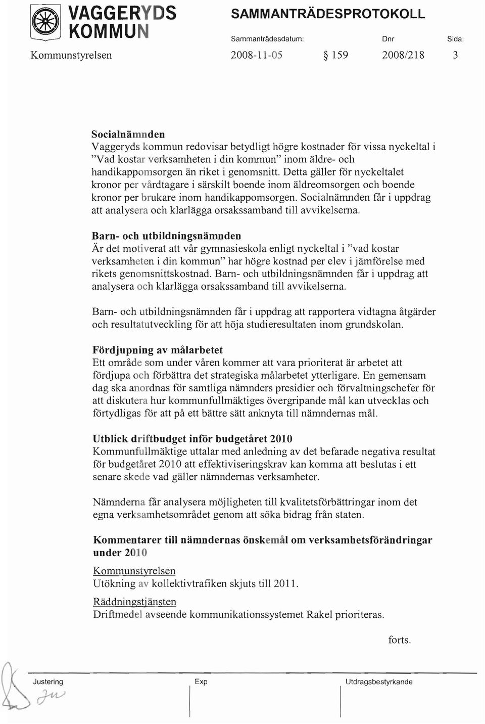 Socialnänmden får i uppdrag att analysera och klarlägga orsakssamband till avvikelserna.