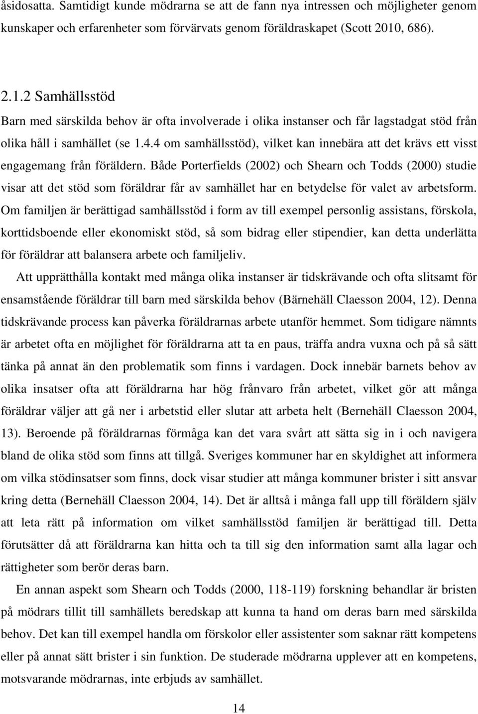 4 om samhällsstöd), vilket kan innebära att det krävs ett visst engagemang från föräldern.