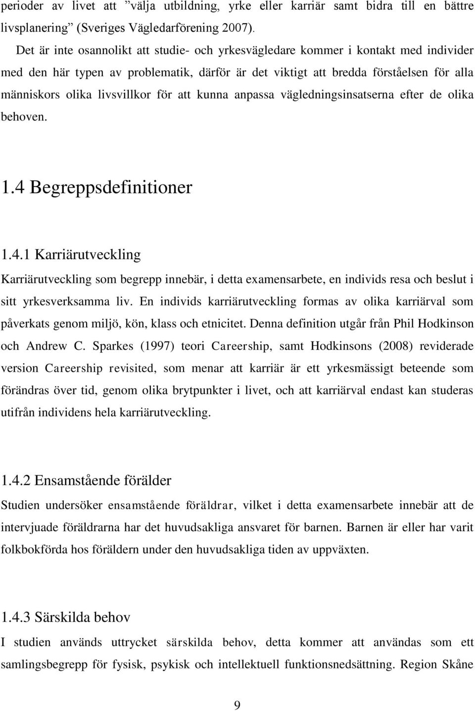 livsvillkor för att kunna anpassa vägledningsinsatserna efter de olika behoven. 1.4 