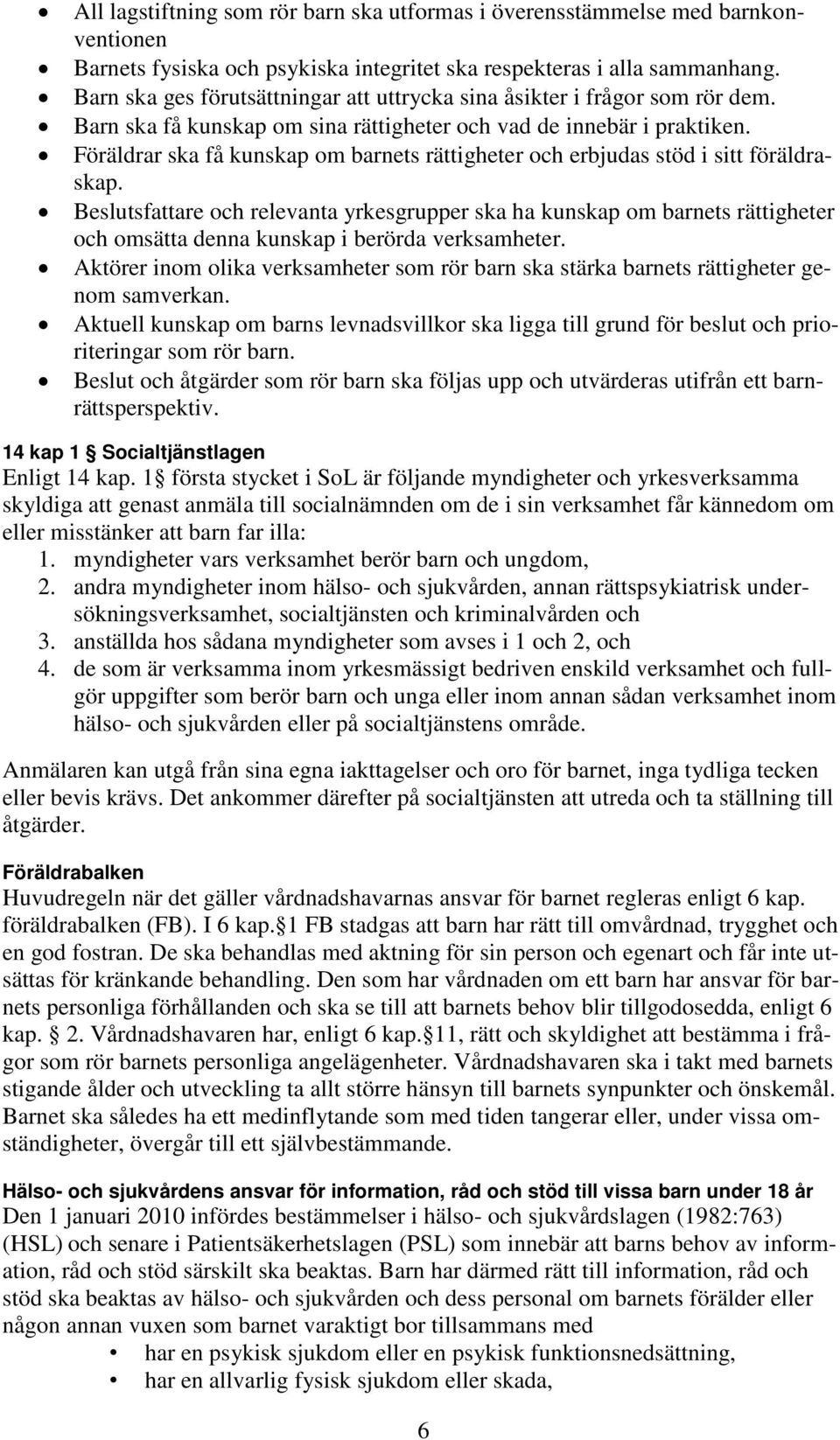 Föräldrar ska få kunskap om barnets rättigheter och erbjudas stöd i sitt föräldraskap.