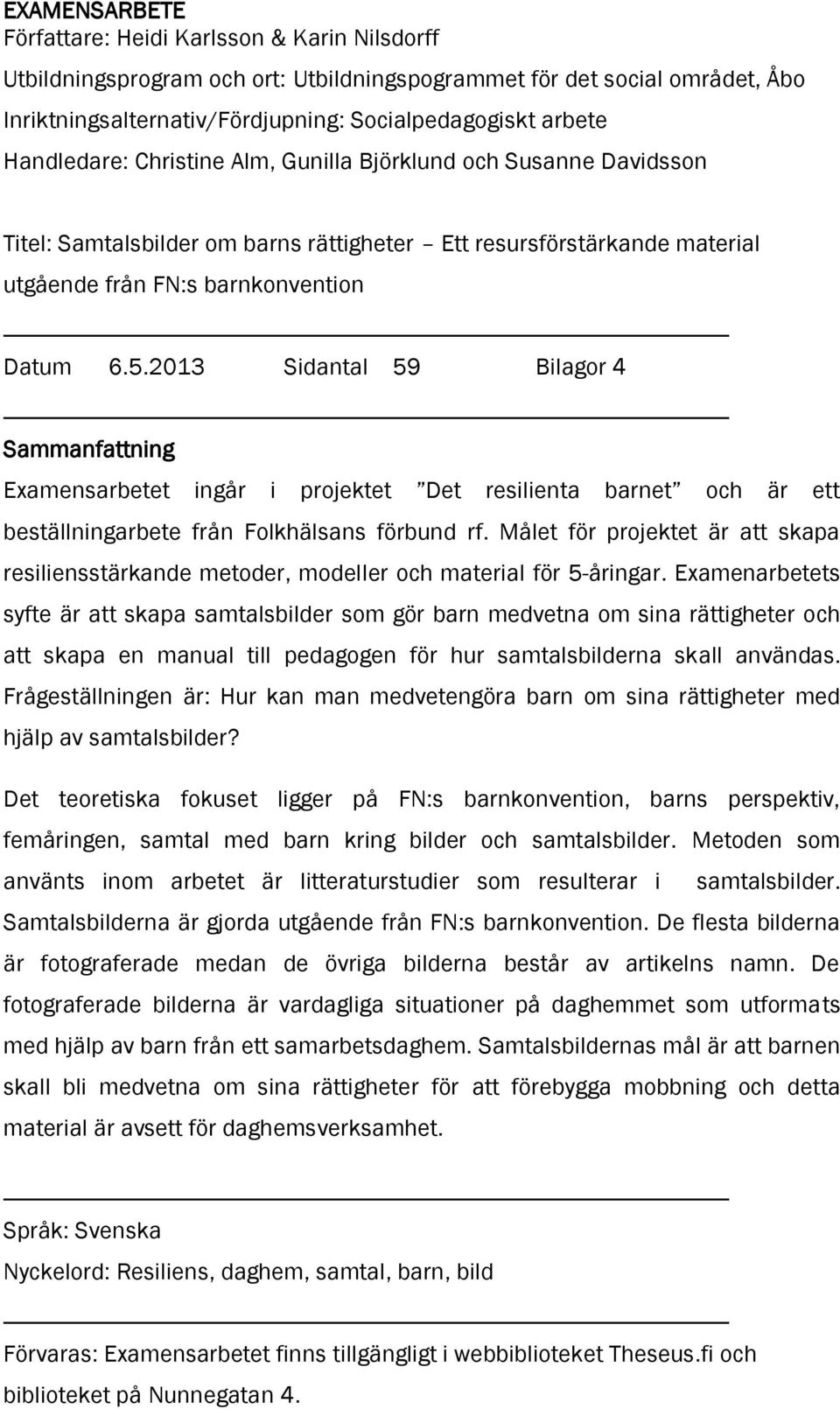 2013 Sidantal 59 Bilagor 4 Sammanfattning Examensarbetet ingår i projektet Det resilienta barnet och är ett beställningarbete från Folkhälsans förbund rf.