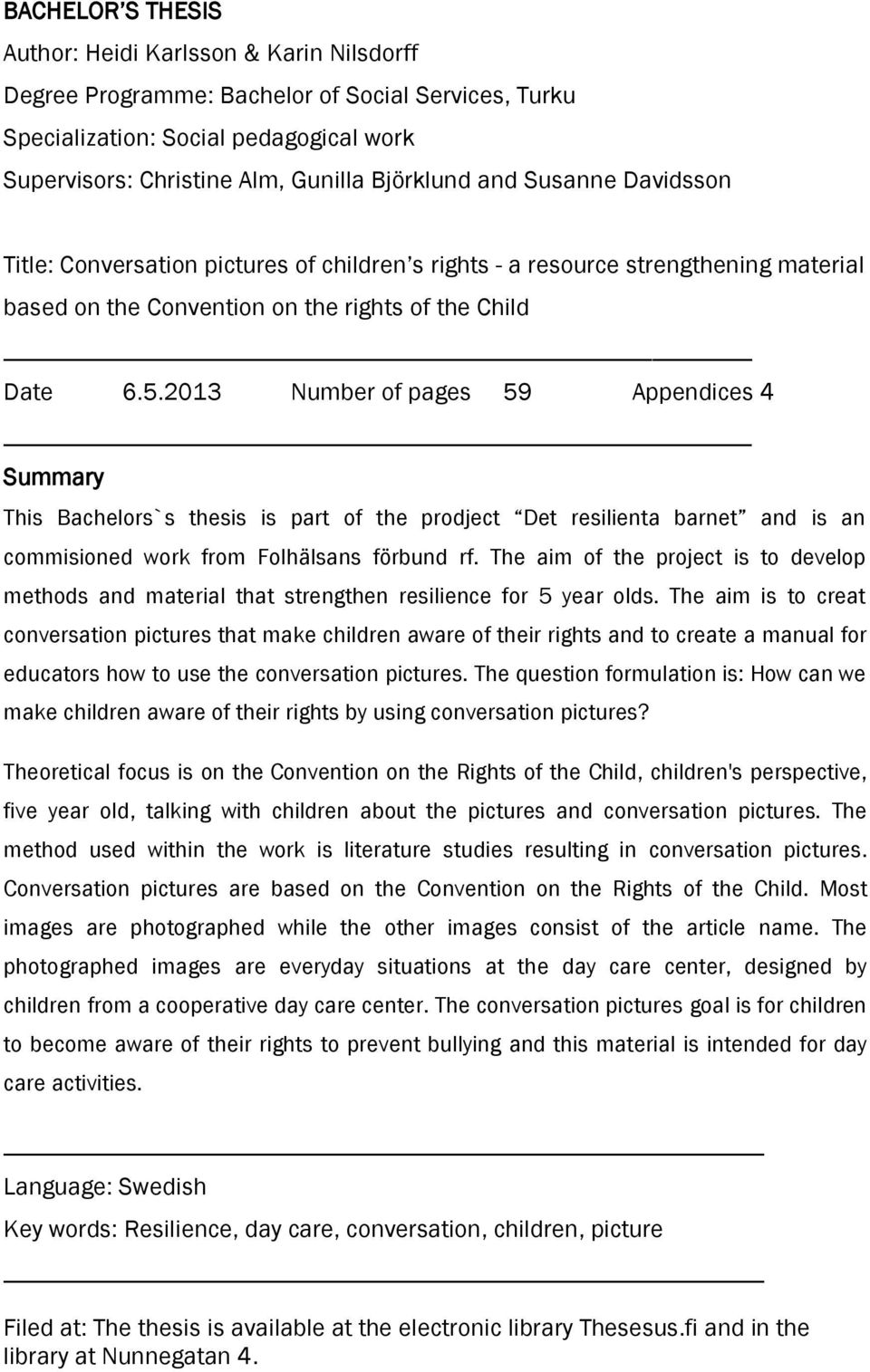 2013 Number of pages 59 Appendices 4 Summary This Bachelors`s thesis is part of the prodject Det resilienta barnet and is an commisioned work from Folhälsans förbund rf.