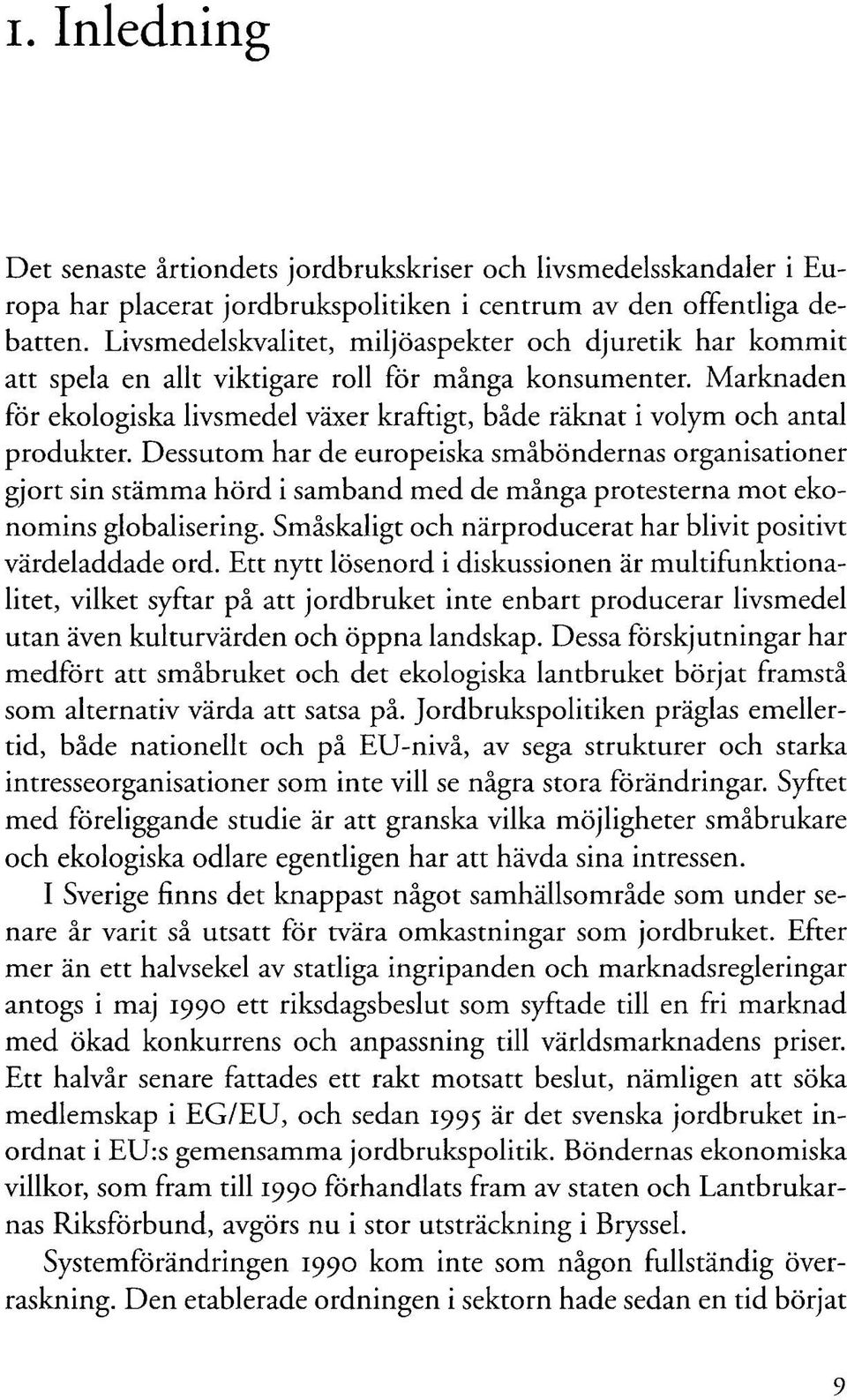 Marknaden för ekologiska livsmedel växer kraftigt, både räknat i volym och antal produkter.