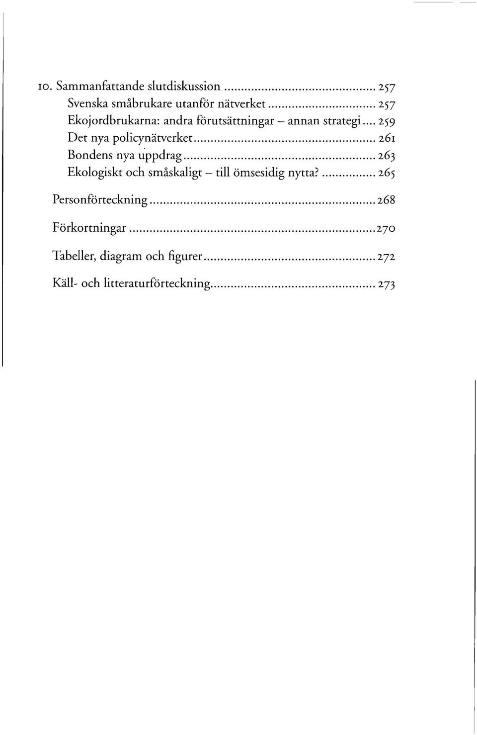 .. 259 Det nya policynätverket 261 Bondens nya uppdrag 263 Ekologiskt och småskaligt -