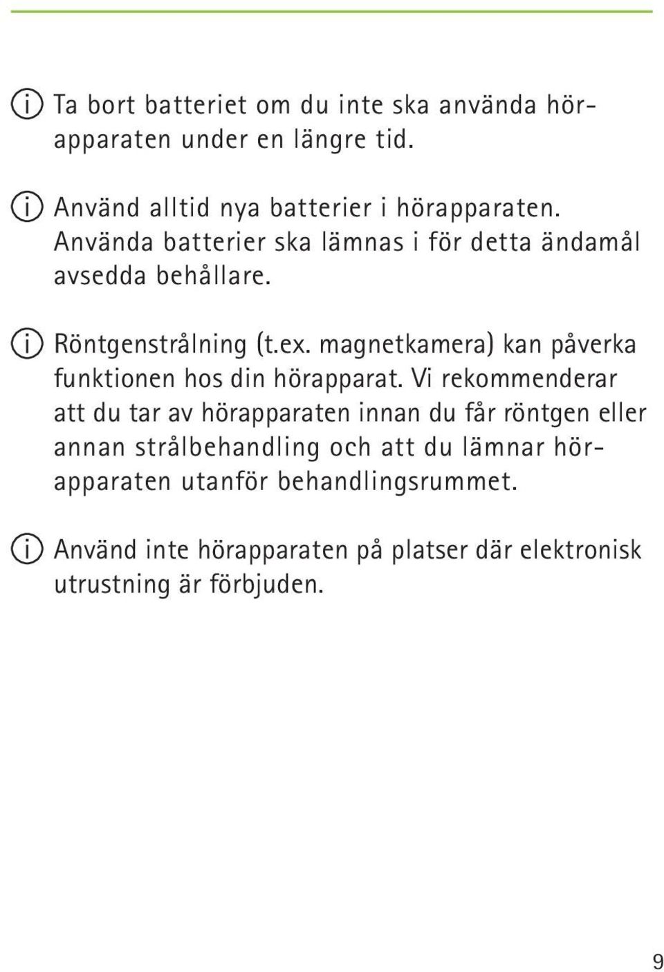 magnetkamera) kan påverka funktionen hos din hörapparat.