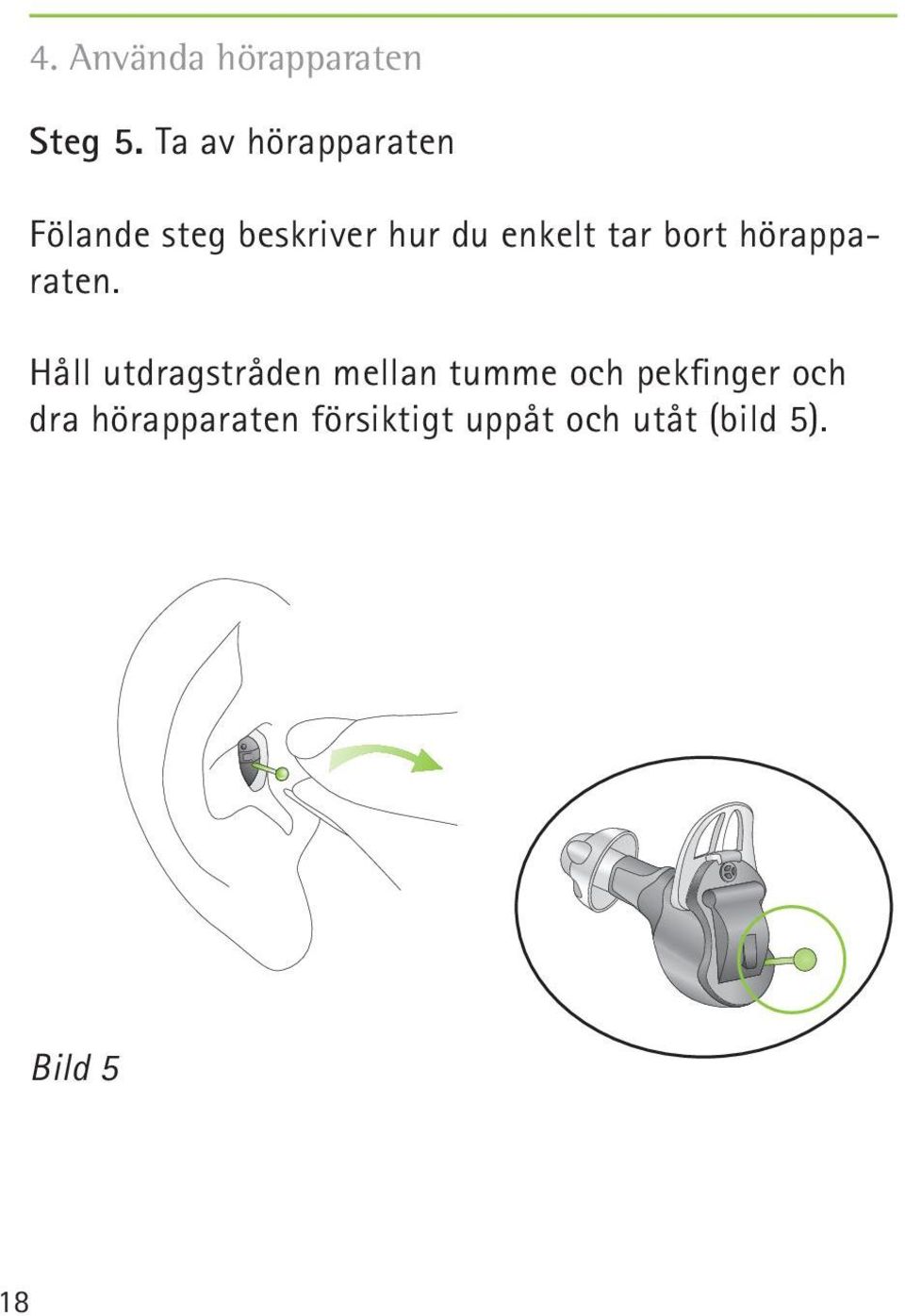 tar bort hörapparaten.