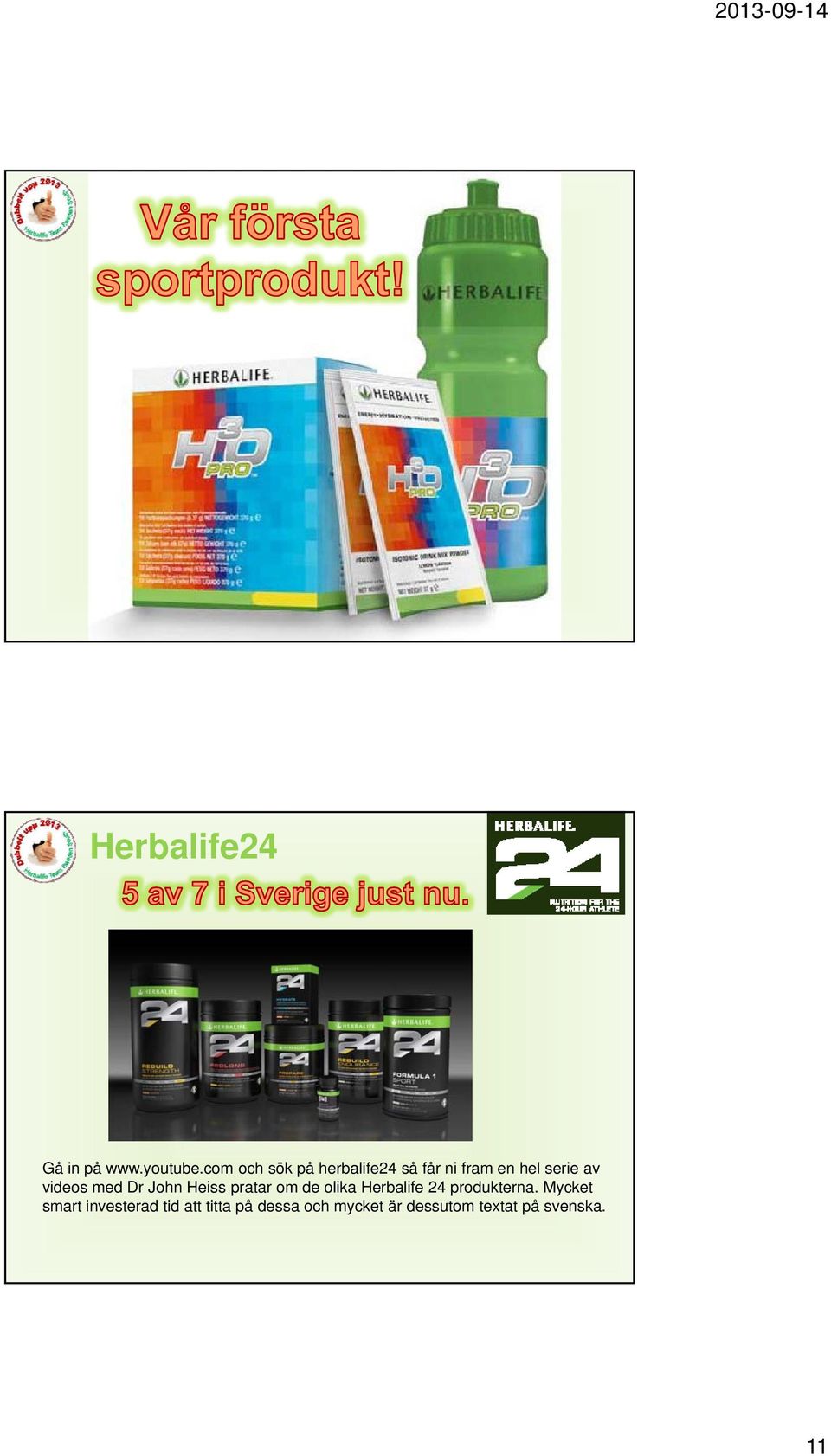 videos med Dr John Heiss pratar om de olika Herbalife 24