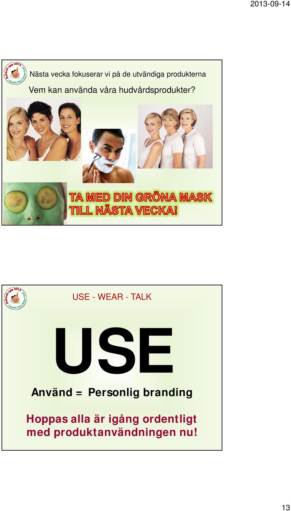 USE - WEAR - TALK USE Använd = Personlig branding