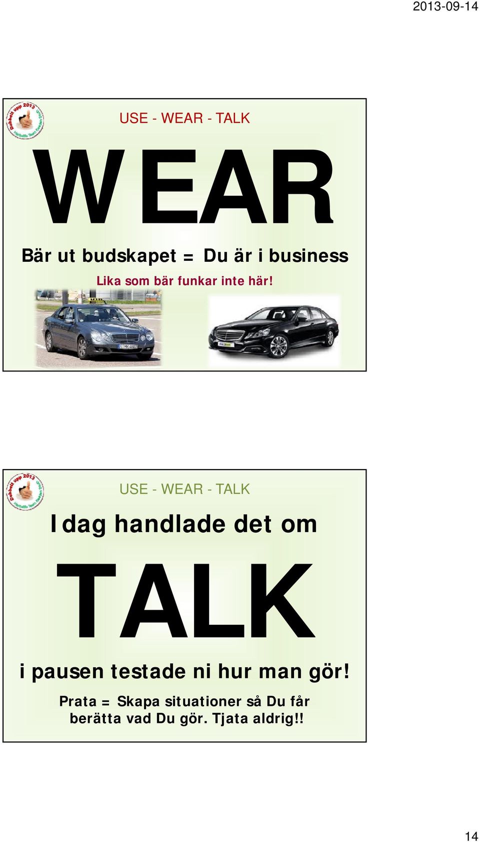 USE - WEAR - TALK Idag handlade det om TALK i pausen