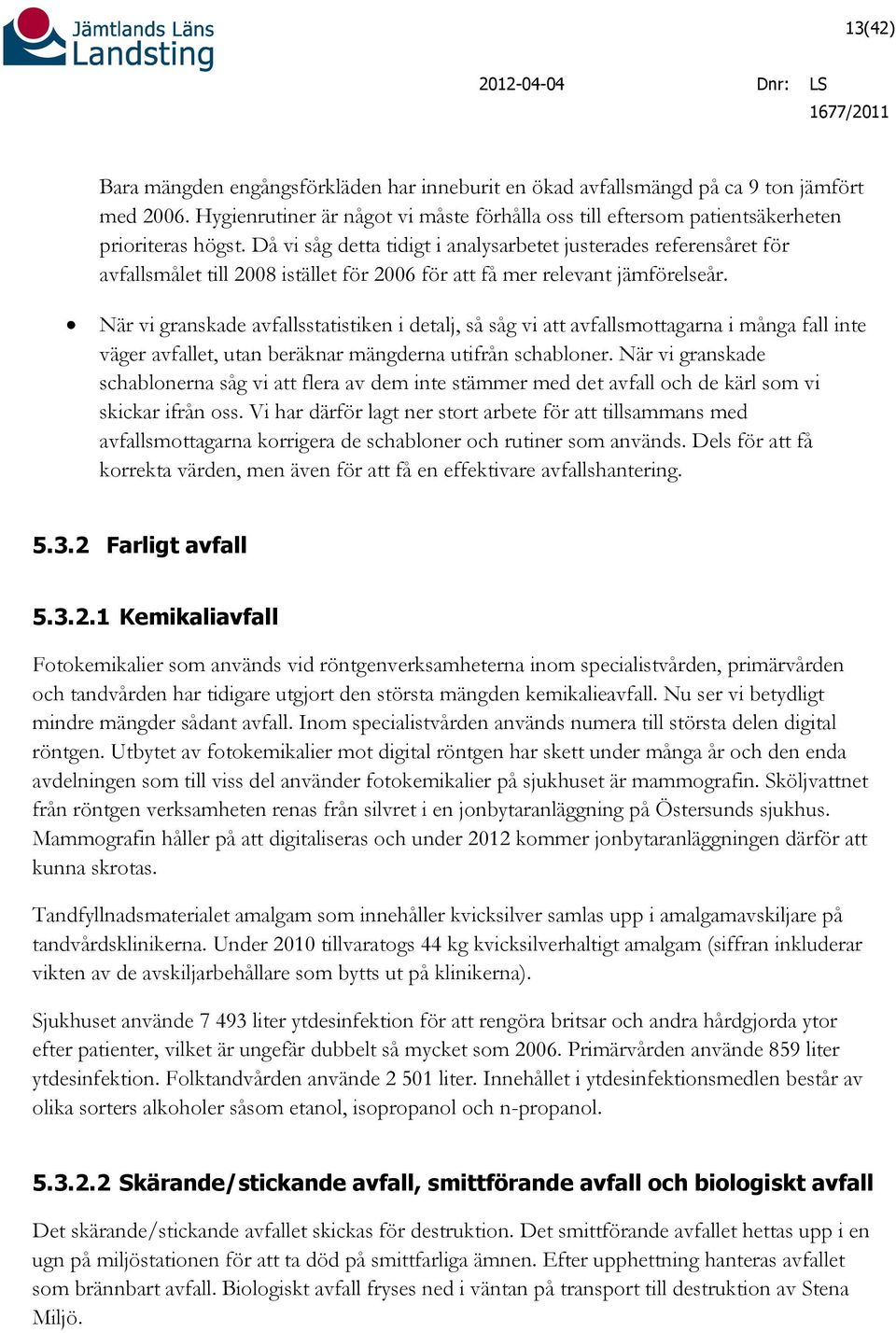 När vi granskade avfallsstatistiken i detalj, så såg vi att avfallsmottagarna i många fall inte väger avfallet, utan beräknar mängderna utifrån schabloner.