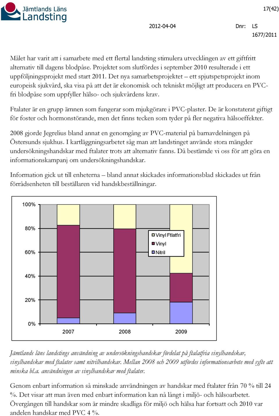 Det nya samarbetsprojektet ett spjutspetsprojekt inom europeisk sjukvård, ska visa på att det är ekonomisk och tekniskt möjligt att producera en PVCfri blodpåse som uppfyller hälso- och sjukvårdens
