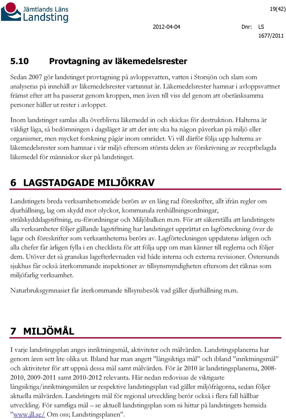 Inom landstinget samlas alla överblivna läkemedel in och skickas för destruktion.
