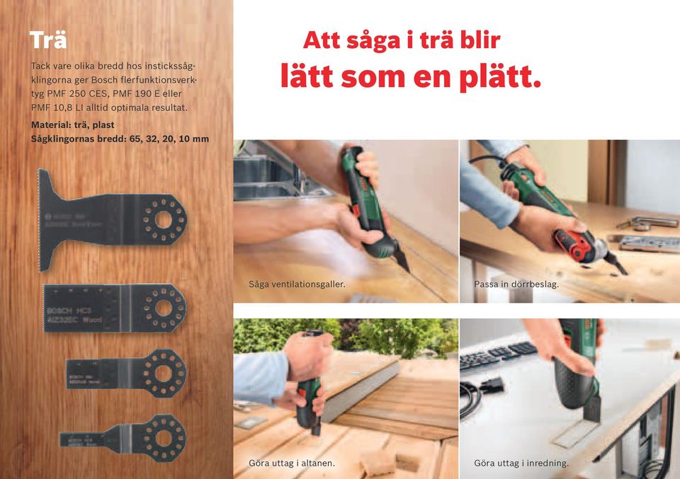 Material: trä, plast Sågklingornas bredd: 65, 32, 20, 10 mm Att såga i trä blir lätt