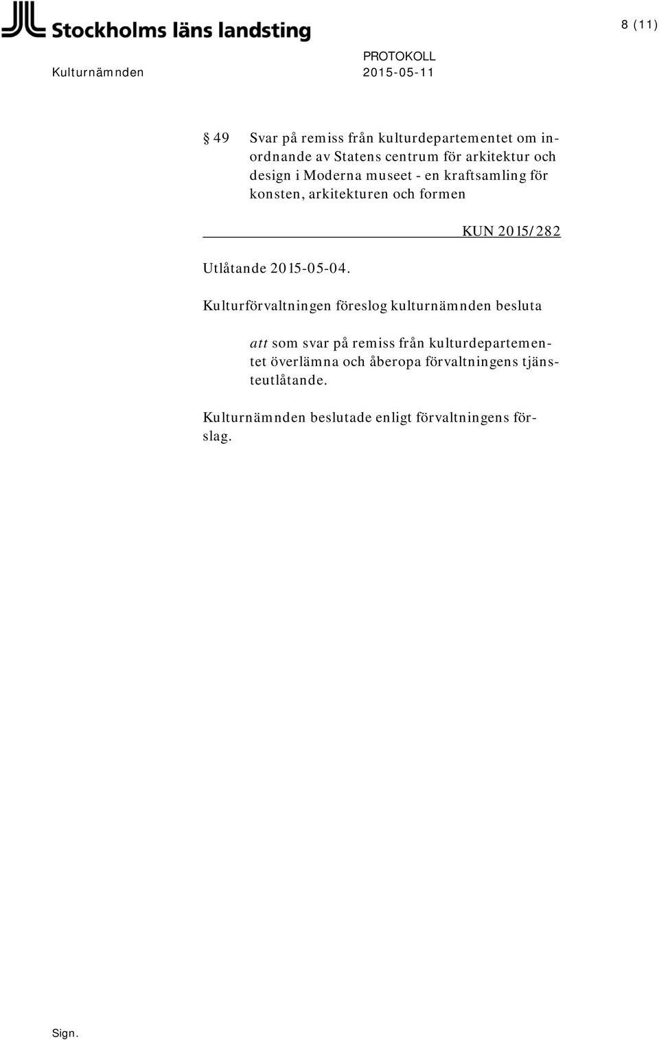 KUN 2015/282 Kulturförvaltningen föreslog kulturnämnden besluta att som svar på remiss från