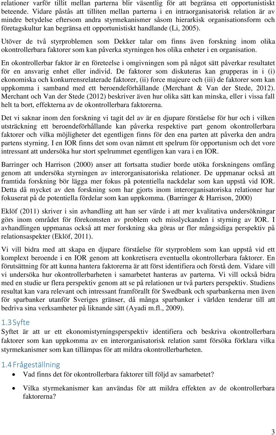 ett opportunistiskt handlande (Li, 2005).