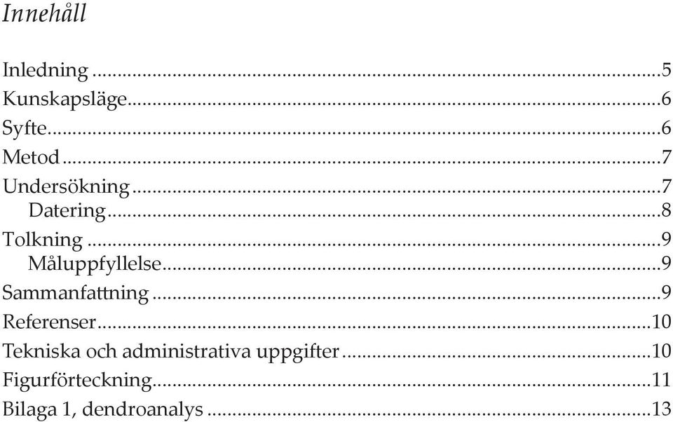 ..9 Referenser...10 Tekniska och administrativa uppgifter.