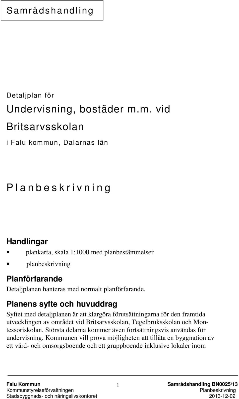 m. vid Britsarvsskolan i Falu kommun, Dalarnas län P l a n b e s k r i v n i n g Handlingar plankarta, skala 1:1000 med planbestämmelser planbeskrivning Planförfarande