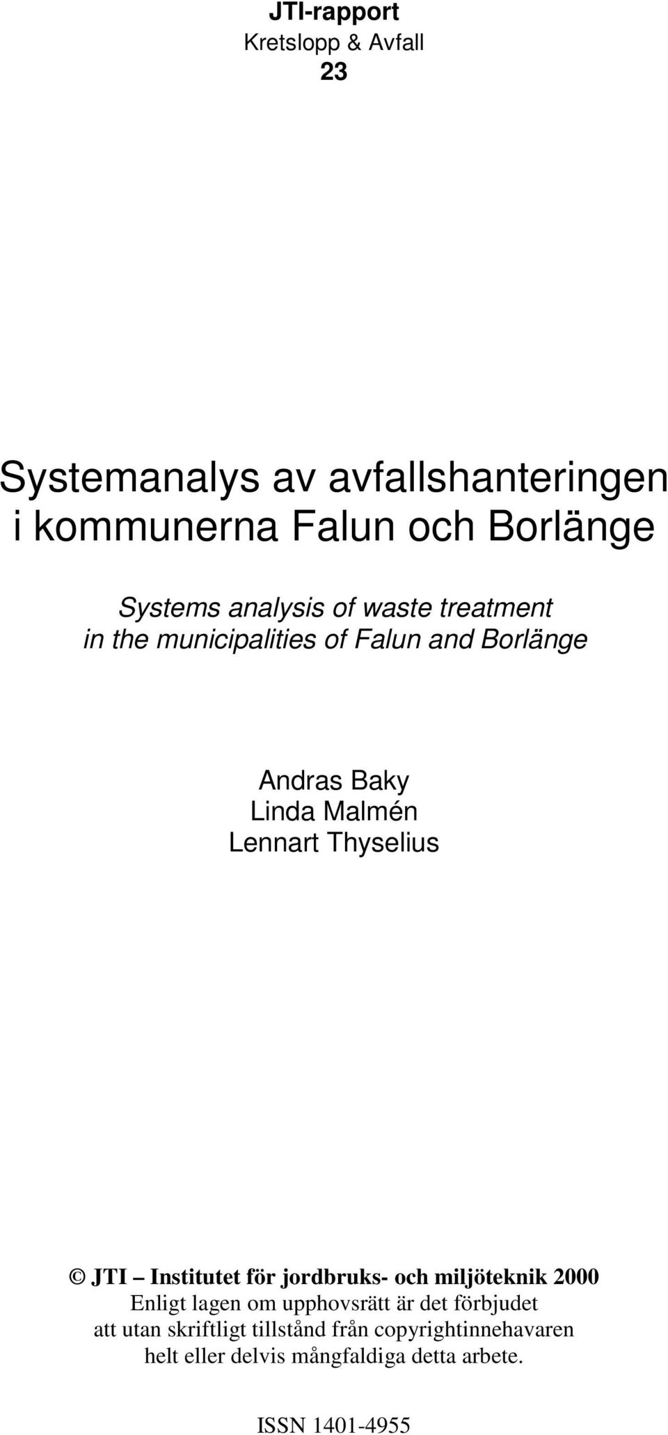 Baky Linda Malmén Lennart Thyselius 2000 Enligt lagen om upphovsrätt är det förbjudet att utan