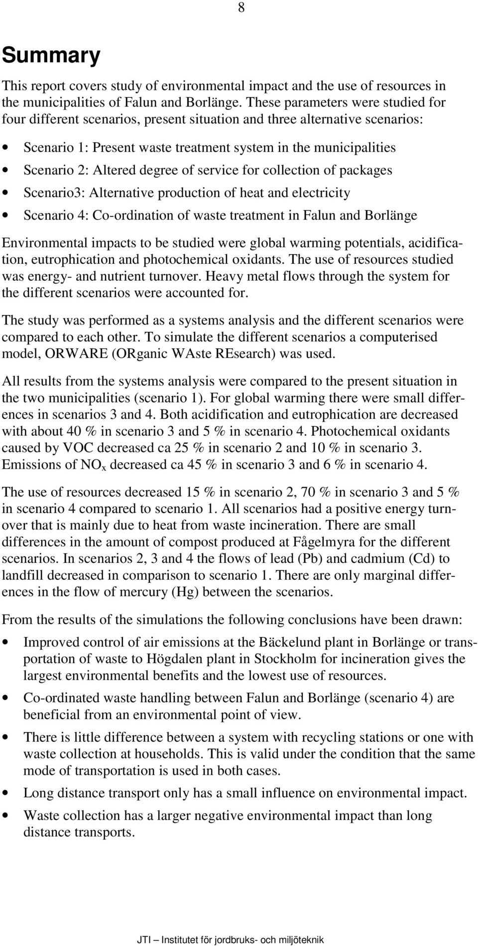 degree of service for collection of packages Scenario3: Alternative production of heat and electricity Scenario 4: Co-ordination of waste treatment in Falun and Borlänge Environmental impacts to be