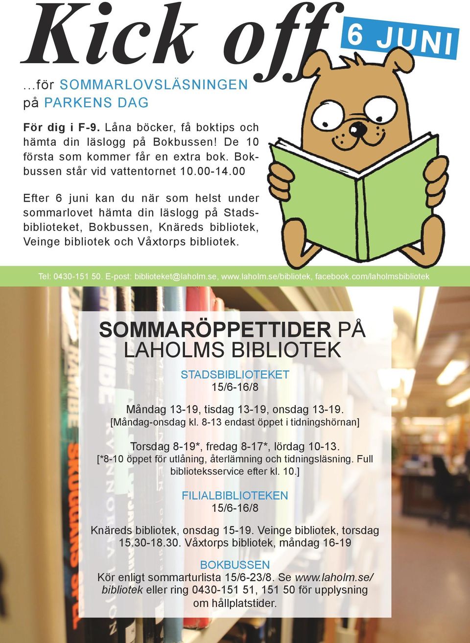 00 Efter 6 juni kan du när som helst under sommarlovet hämta din läslogg på Stadsbiblioteket, Bokbussen, Knäreds bibliotek, Veinge bibliotek och Våxtorps bibliotek. Tel: 0430-151 50.