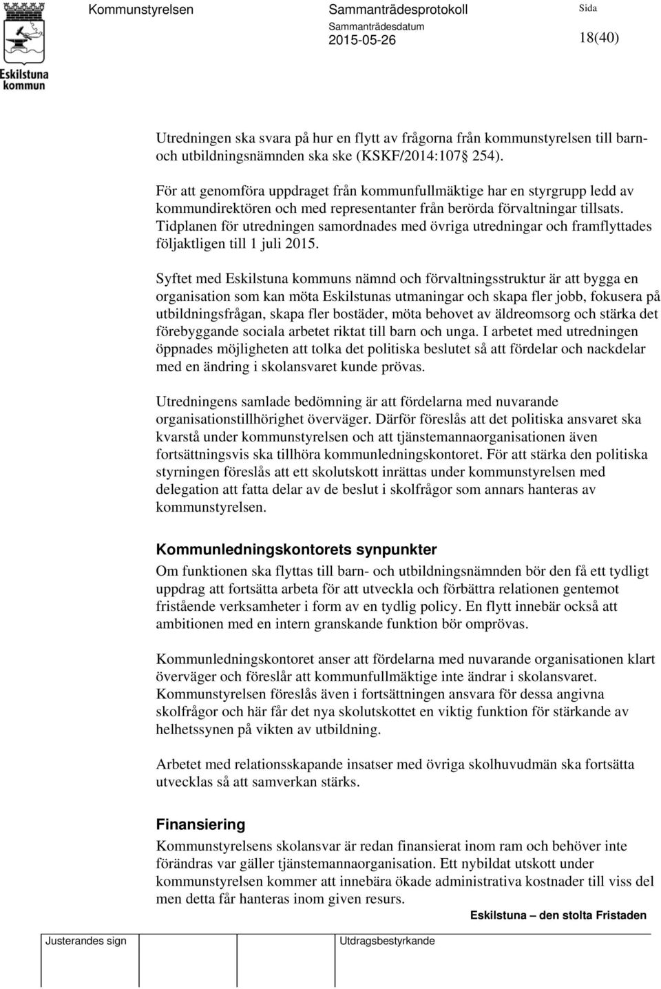 Tidplanen för utredningen samordnades med övriga utredningar och framflyttades följaktligen till 1 juli 2015.