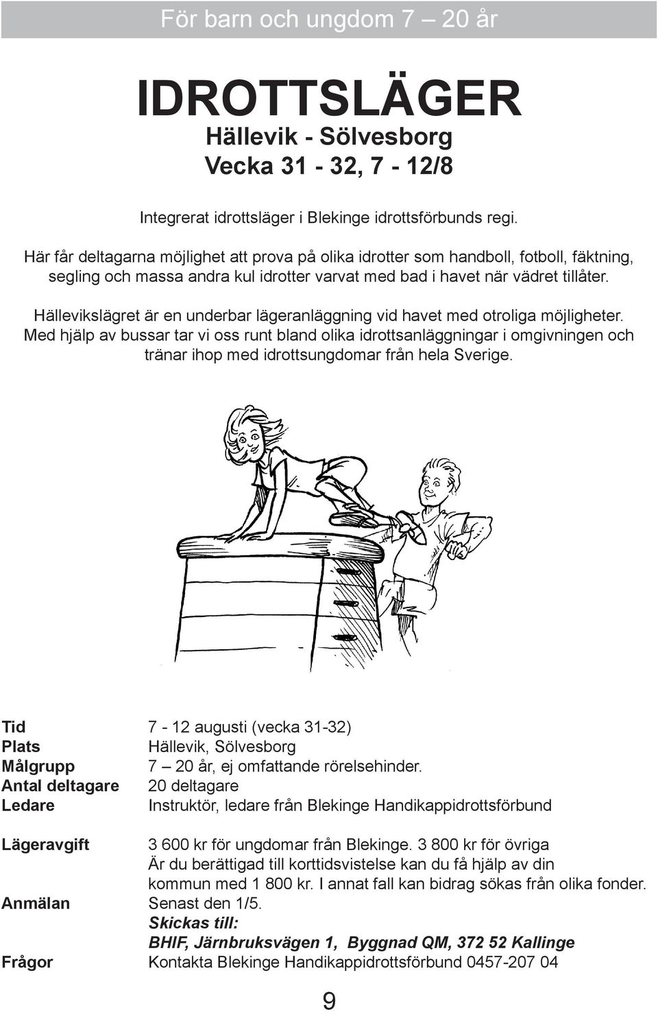 Hällevikslägret är en underbar lägeranläggning vid havet med otroliga möjligheter.
