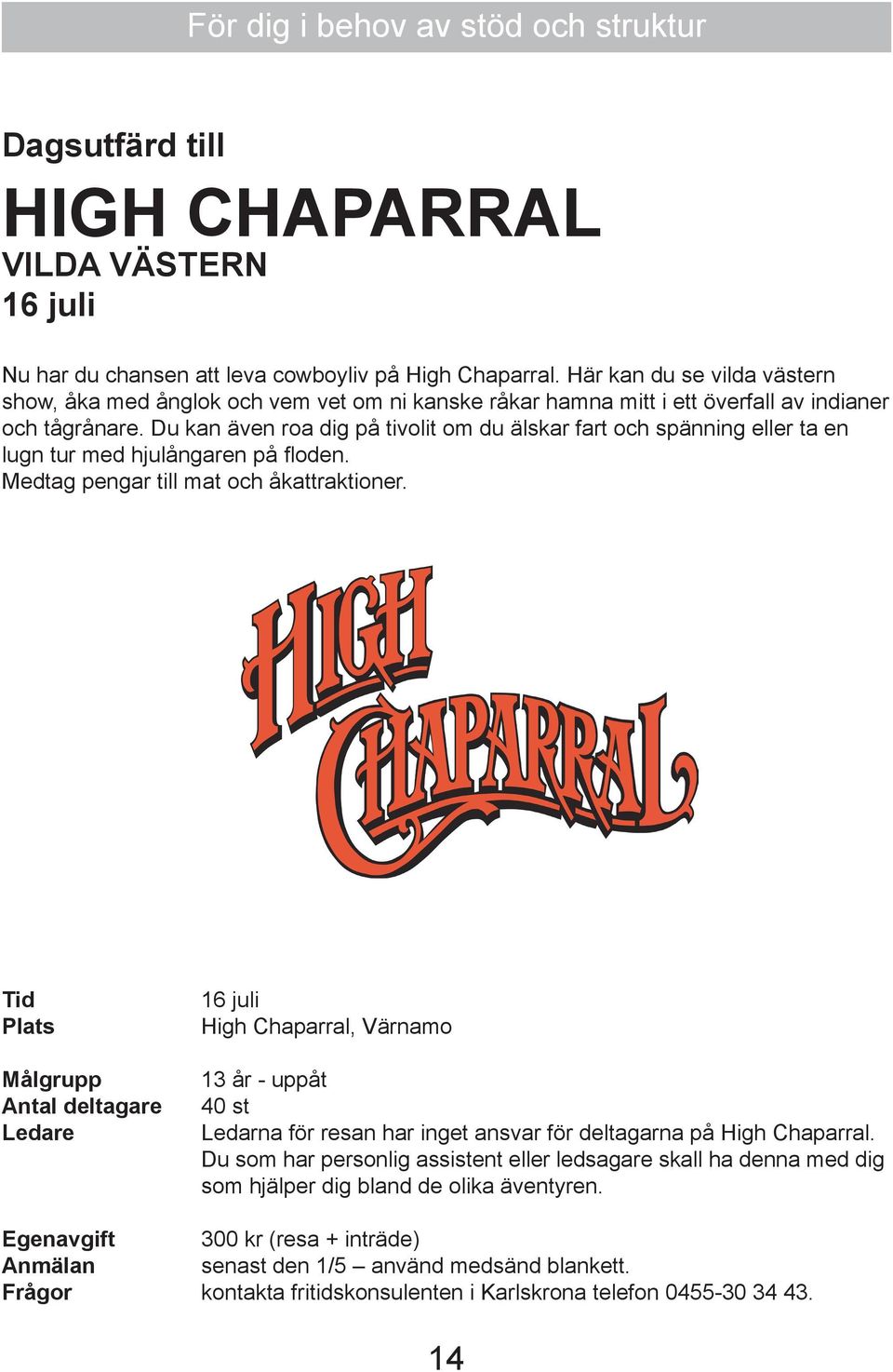 Du kan även roa dig på tivolit om du älskar fart och spänning eller ta en lugn tur med hjulångaren på floden. Medtag pengar till mat och åkattraktioner.