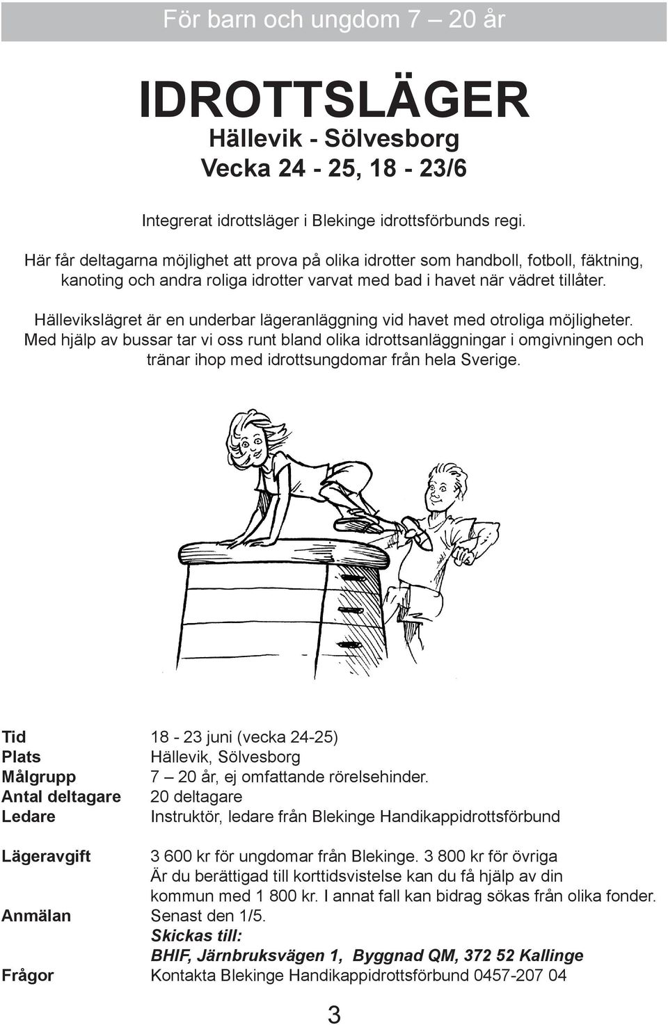 Hällevikslägret är en underbar lägeranläggning vid havet med otroliga möjligheter.