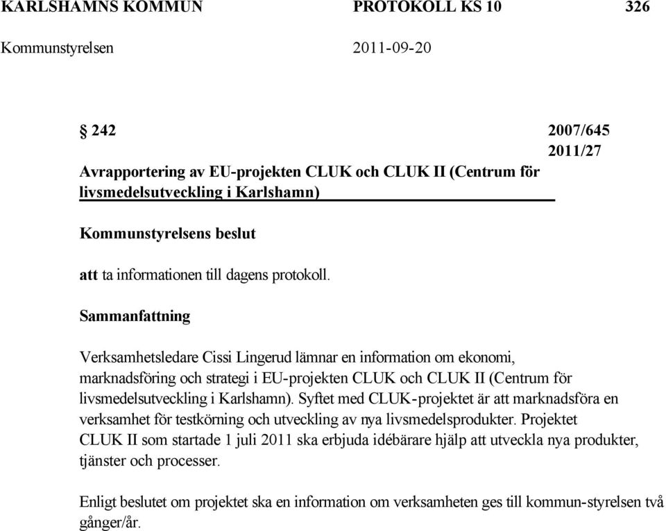 Verksamhetsledare Cissi Lingerud lämnar en information om ekonomi, marknadsföring och strategi i EU-projekten CLUK och CLUK II (Centrum för livsmedelsutveckling i Karlshamn).