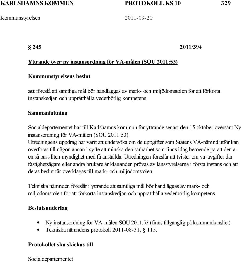 Utredningens uppdrag har varit att undersöka om de uppgifter som Statens VA-nämnd utför kan överföras till någon annan i syfte att minska den sårbarhet som finns idag beroende på att den är en så