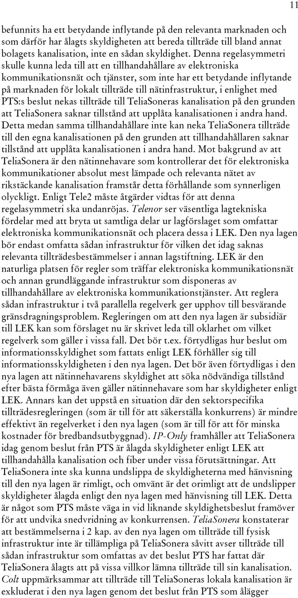 nätinfrastruktur, i enlighet med PTS:s beslut nekas tillträde till TeliaSoneras kanalisation på den grunden att TeliaSonera saknar tillstånd att upplåta kanalisationen i andra hand.