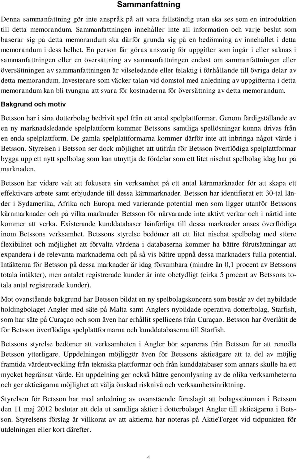 En person får göras ansvarig för uppgifter som ingår i eller saknas i sammanfattningen eller en översättning av sammanfattningen endast om sammanfattningen eller översättningen av sammanfattningen är