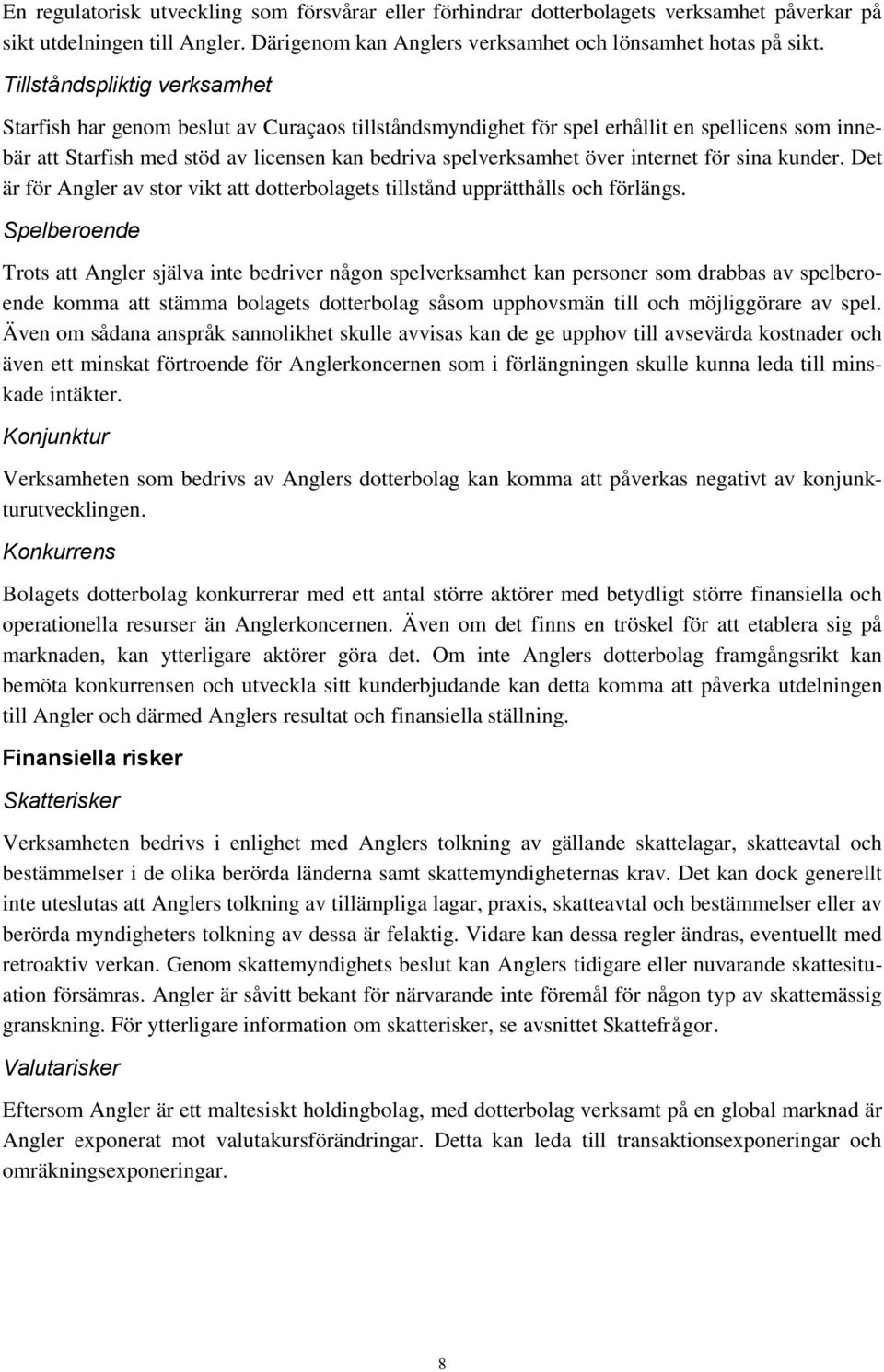 internet för sina kunder. Det är för Angler av stor vikt att dotterbolagets tillstånd upprätthålls och förlängs.