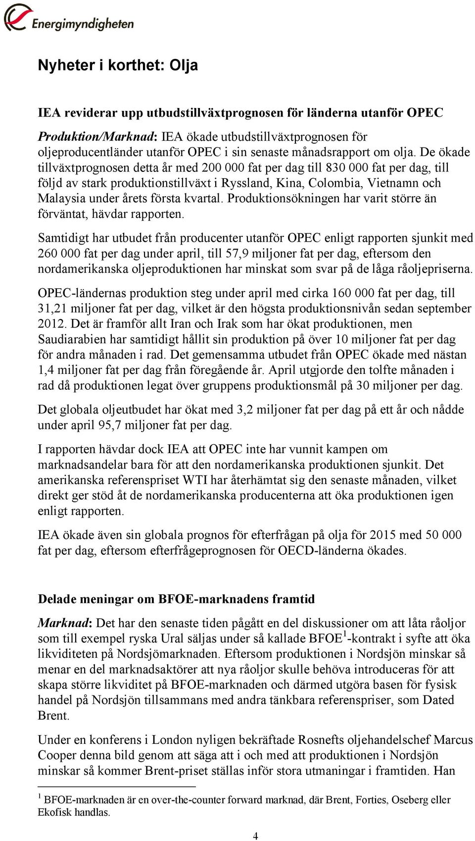 De ökade tillväxtprognosen detta år med 200 000 fat per dag till 830 000 fat per dag, till följd av stark produktionstillväxt i Ryssland, Kina, Colombia, Vietnamn och Malaysia under årets första