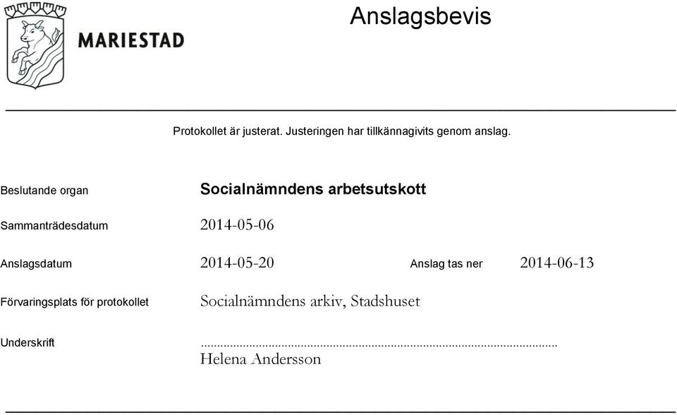 Beslutande organ Sammanträdesdatum Anslagsdatum 2014-05-20 Anslag