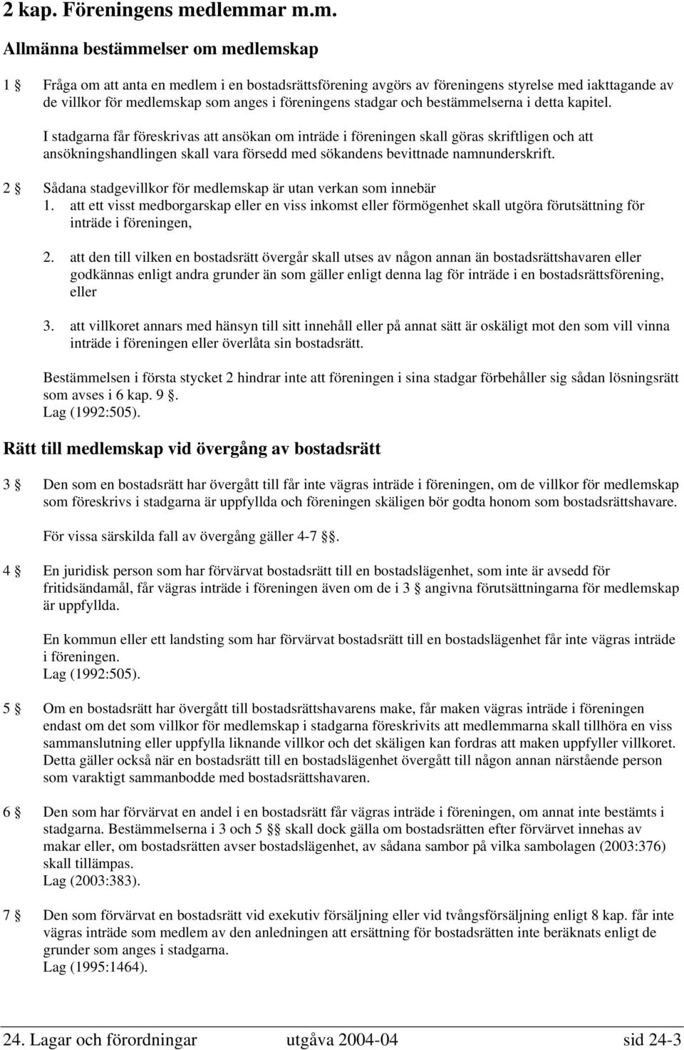 föreningens stadgar och bestämmelserna i detta kapitel.