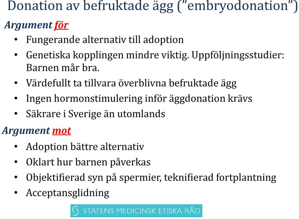 Värdefullt ta tillvara överblivna befruktade ägg Ingen hormonstimulering inför äggdonation krävs Säkrare i