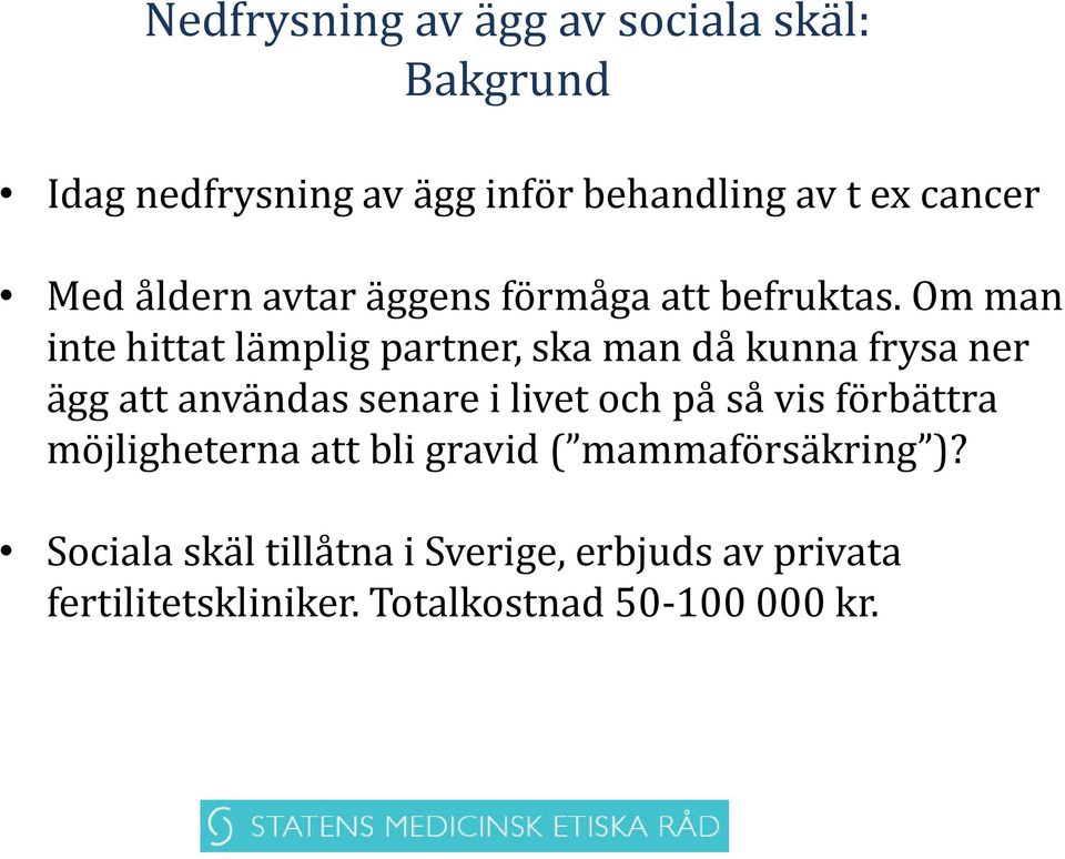 Om man inte hittat lämplig partner, ska man då kunna frysa ner ägg att användas senare i livet och på så