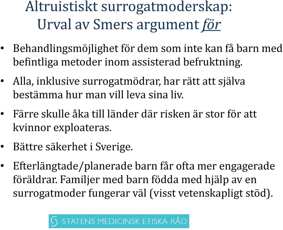 Färre skulle åka till länder där risken är stor för att kvinnor exploateras. Bättre säkerhet i Sverige.