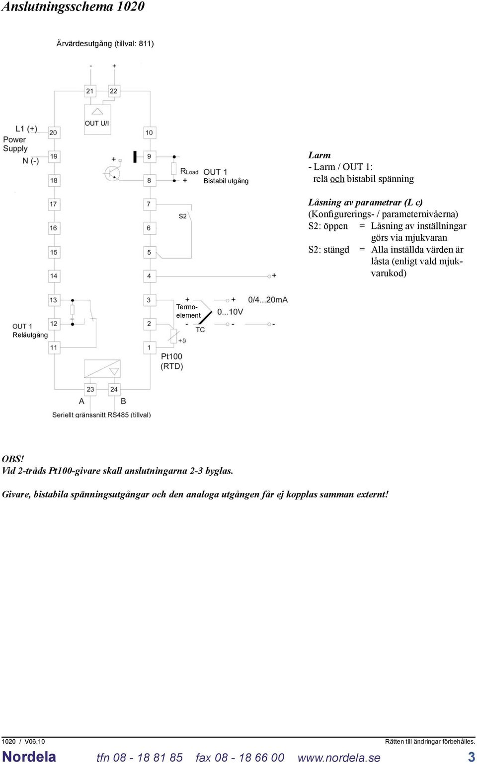 S2: stängd = Alla inställda värden är låsta (enligt vald mjukvarukod) Termoelement Reläutgång OBS!