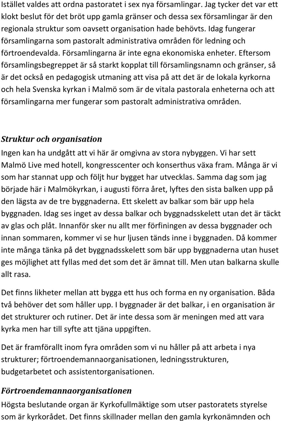 Idag fungerar församlingarna som pastoralt administrativa områden för ledning och förtroendevalda. Församlingarna är inte egna ekonomiska enheter.