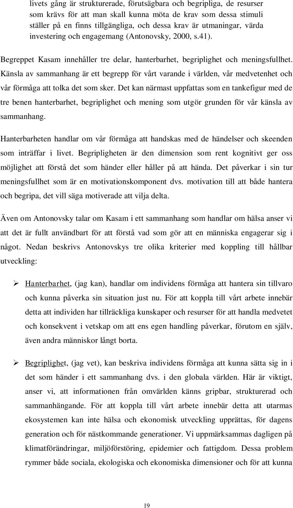 Känsla av sammanhang är ett begrepp för vårt varande i världen, vår medvetenhet och vår förmåga att tolka det som sker.