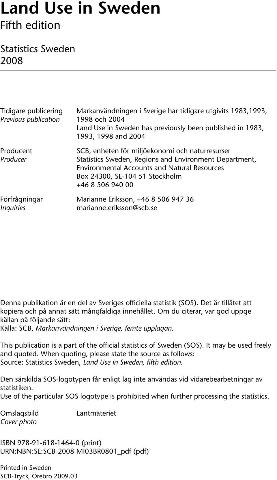 and Natural Resources Box 24300, S-104 51 Stockholm +46 8 506 940 00 Förfrågningar Marianne riksson, +46 8 506 947 36 Inquiries marianne.eriksson@scb.