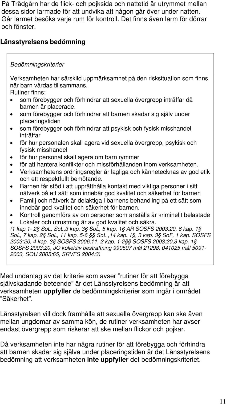 Rutiner finns: som förebygger och förhindrar att sexuella övergrepp inträffar då barnen är placerade.