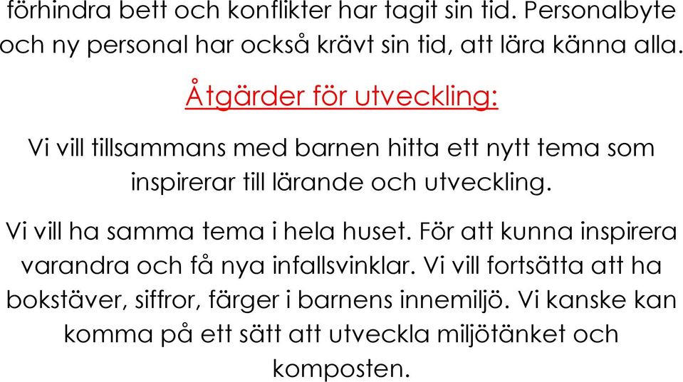 Åtgärder för utveckling: Vi vill tillsammans med barnen hitta ett nytt tema som inspirerar till lärande och utveckling.